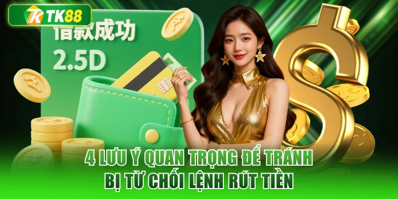 4 lưu ý quan trọng để tránh bị từ chối lệnh rút tiền