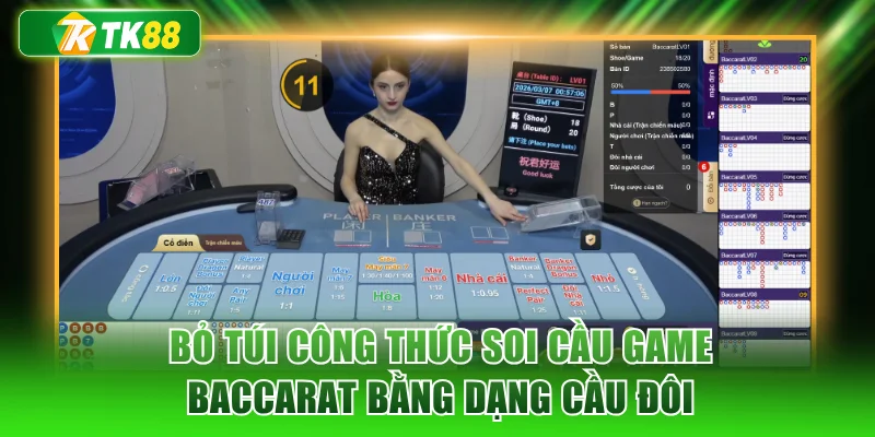Bỏ túi công thức soi cầu game Baccarat bằng dạng cầu đôi