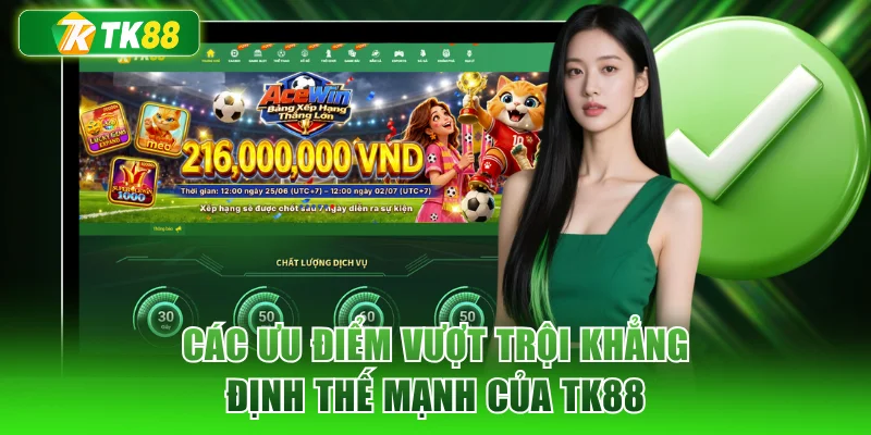 Các ưu điểm vượt trội khẳng định thế mạnh của TK88