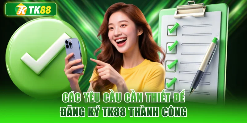 Các yêu cầu cần thiết để đăng ký TK88 thành công