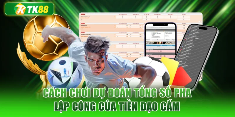 Cách chơi dự đoán tổng số pha lập công của tiền đạo cắm