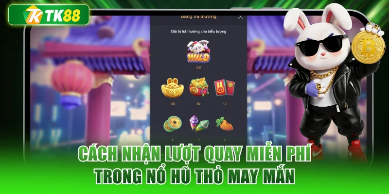 Cách nhận lượt quay miễn phí trong nổ hũ thỏ may mắn