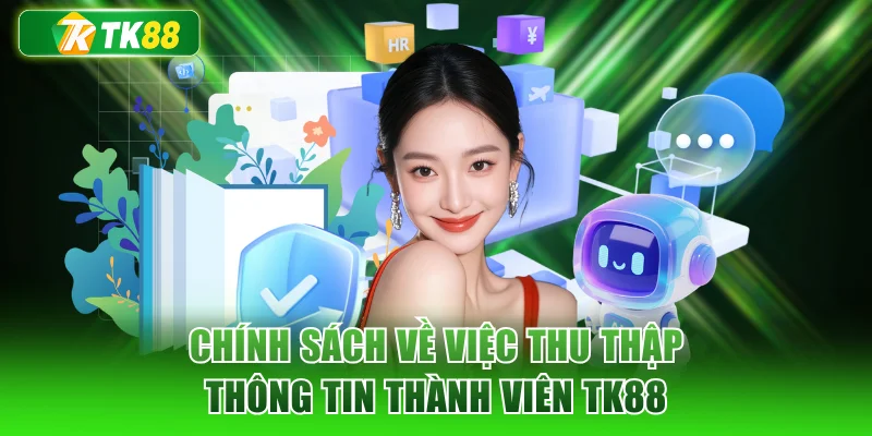 Chính sách về việc thu thập thông tin thành viên TK88