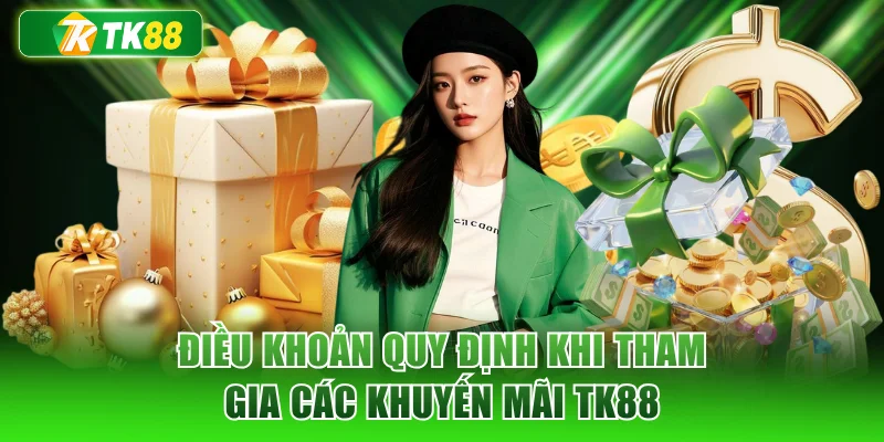 Điều khoản quy định khi tham gia các khuyến mãi TK88