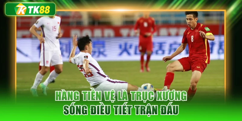 Hàng tiền vệ là trục xương sống điều tiết trận đấu