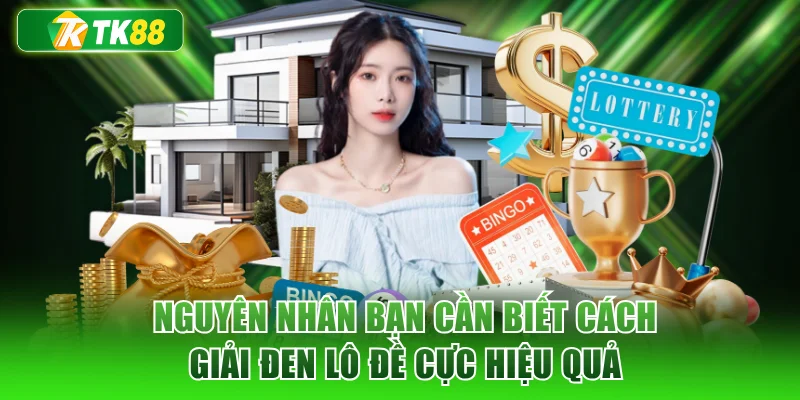 Nguyên nhân bạn cần biết cách giải đen lô đề cực hiệu quả