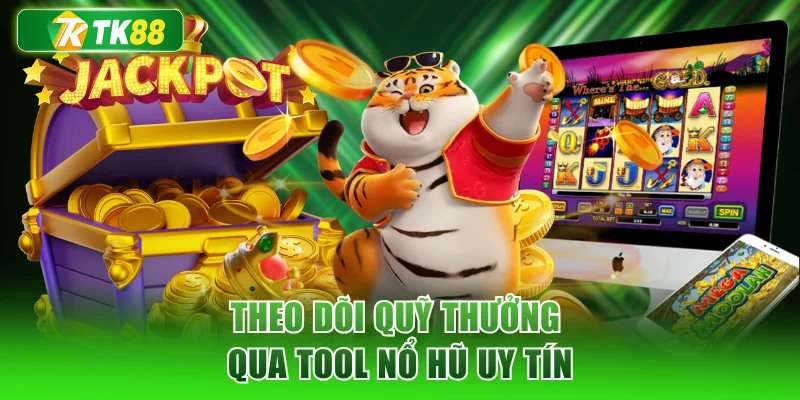 Theo dõi quỹ thưởng qua tool nổ hũ uy tín