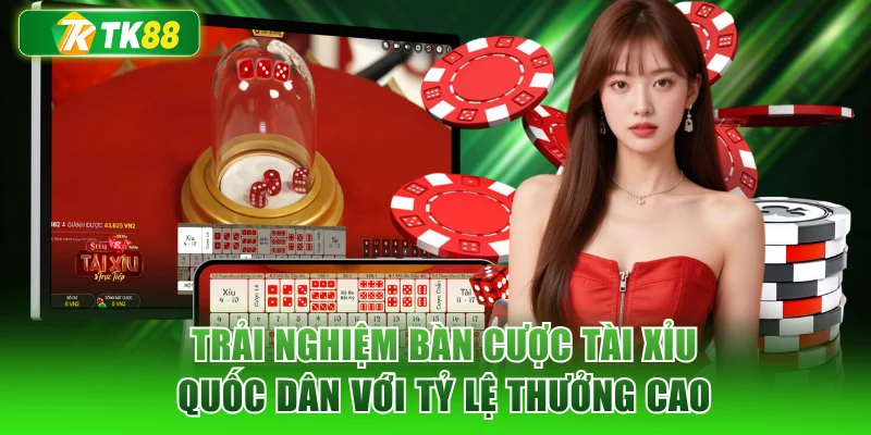 Trải nghiệm bàn cược Tài Xỉu quốc dân với tỷ lệ thưởng cao